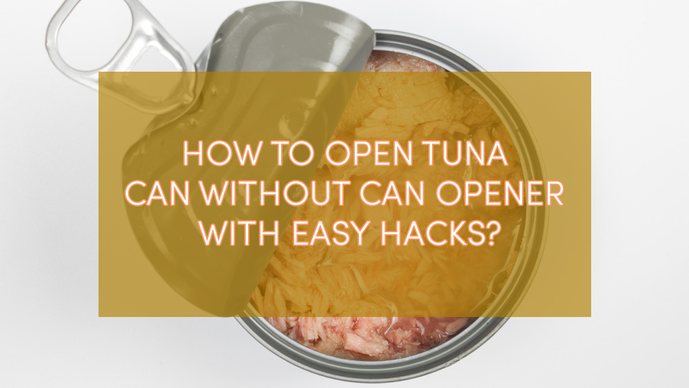 How To Open Tuna Can Without Can Opener