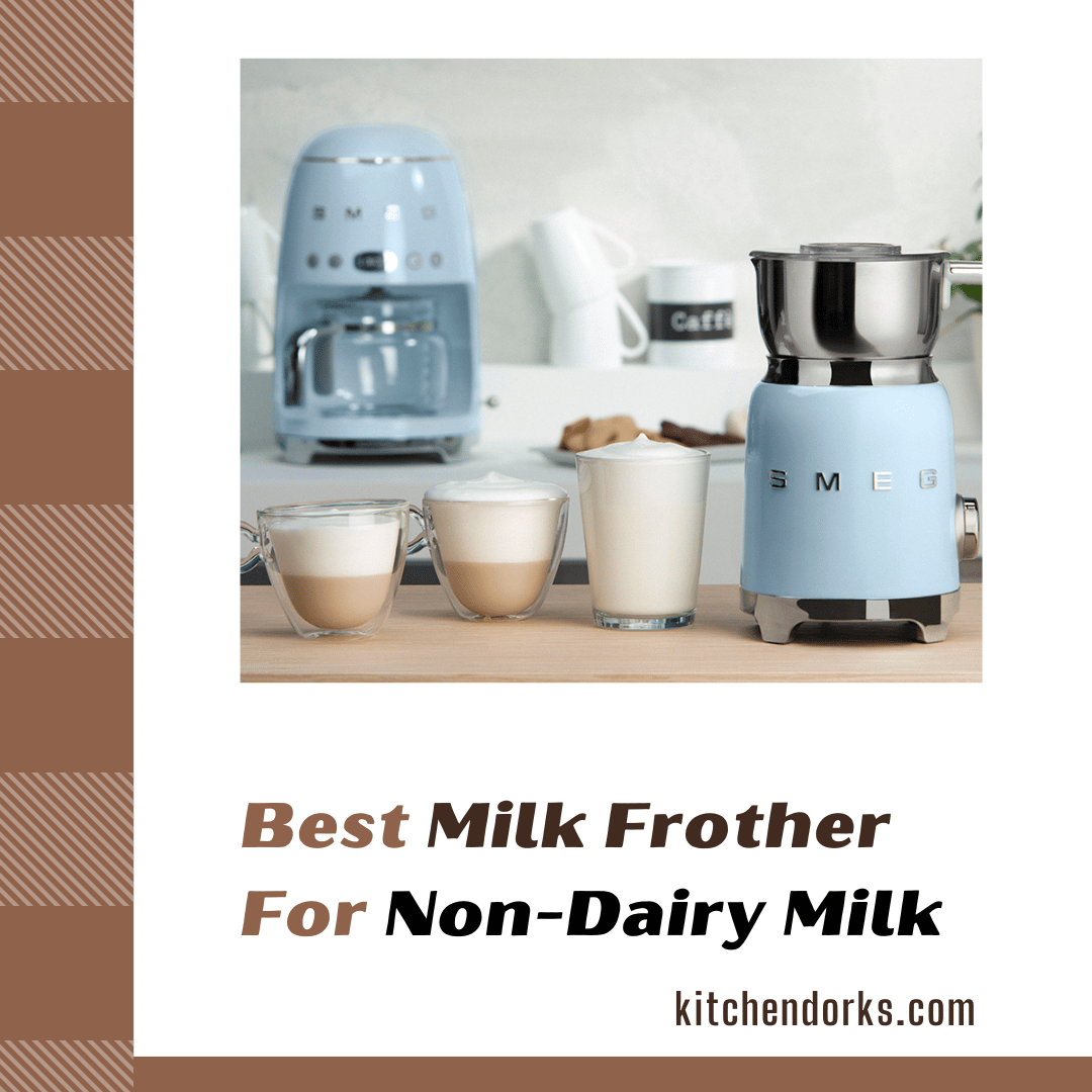 Best Milk Frother For Non Dairy Milk