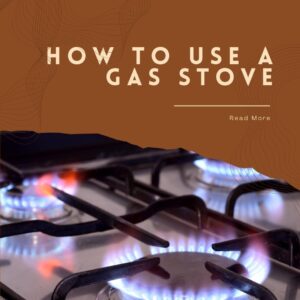 How To Use A Gas Stove