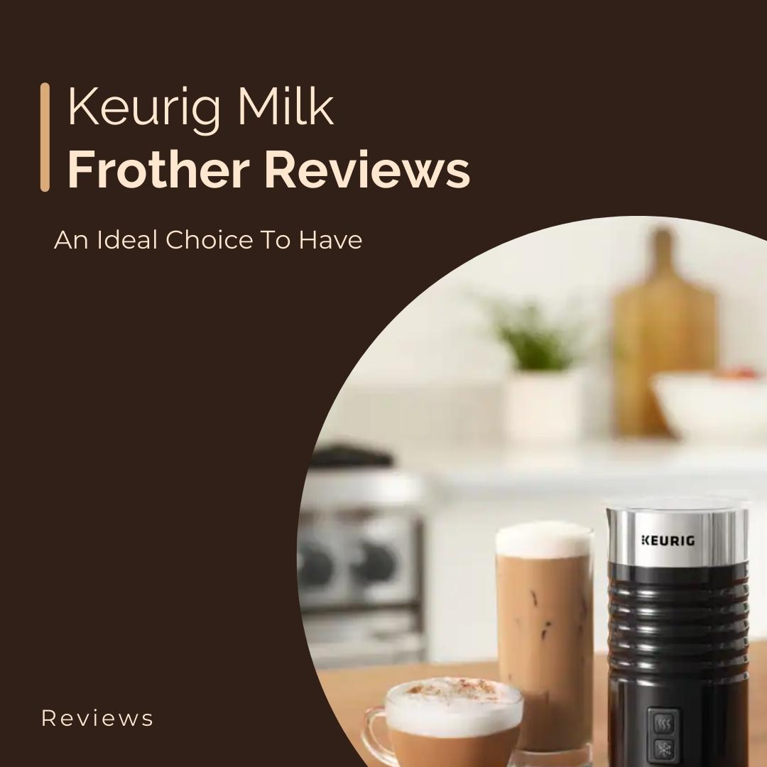 Keurig Milk Frother Reviews