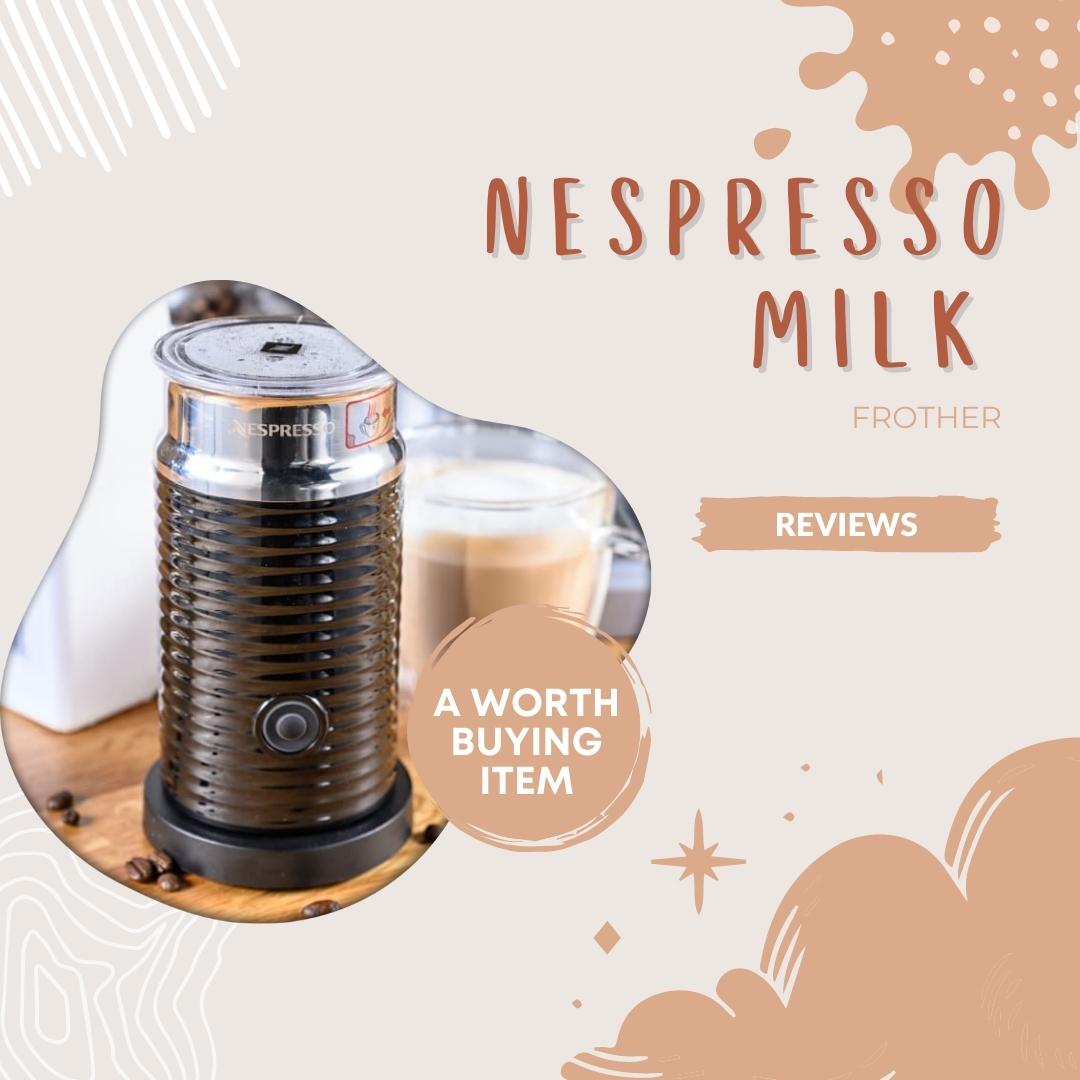 Nespresso Milk Frother Reviews