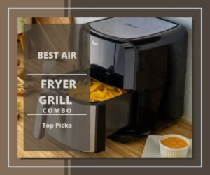 Best Air Fryer Grill Combo-Top Picks