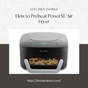 How to Preheat PowerXL Air Fryer