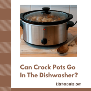 Can Crock Pots Go In The Dishwasher