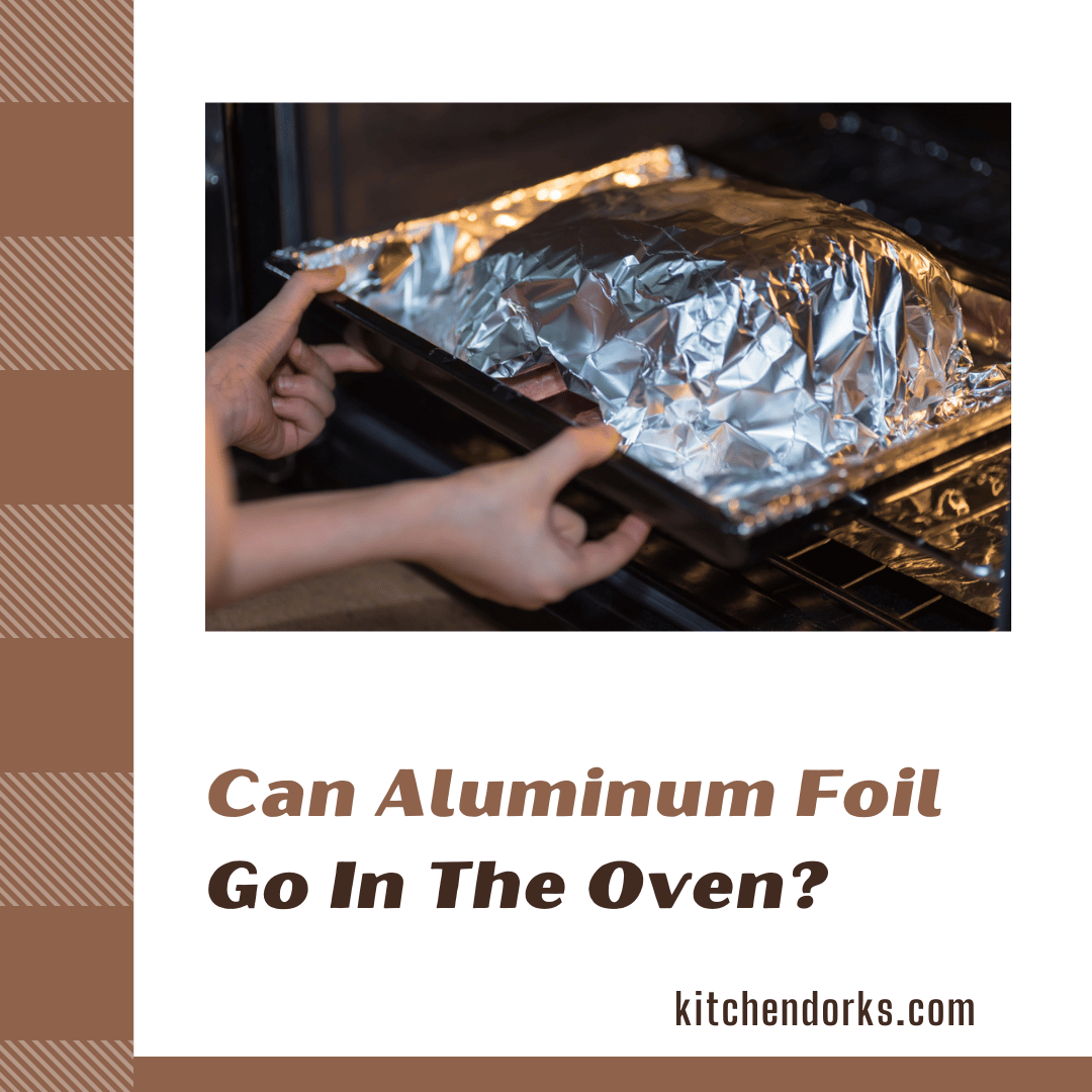 Can Aluminum Foil Go In The Oven